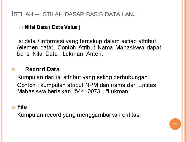 ISTILAH – ISTILAH DASAR BASIS DATA LANJ. � Nilai Data ( Data Value )