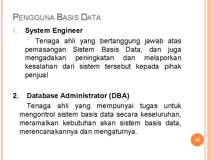 PENGGUNA BASIS DATA System Engineer Tenaga ahli yang bertanggung jawab atas pemasangan Sistem Basis