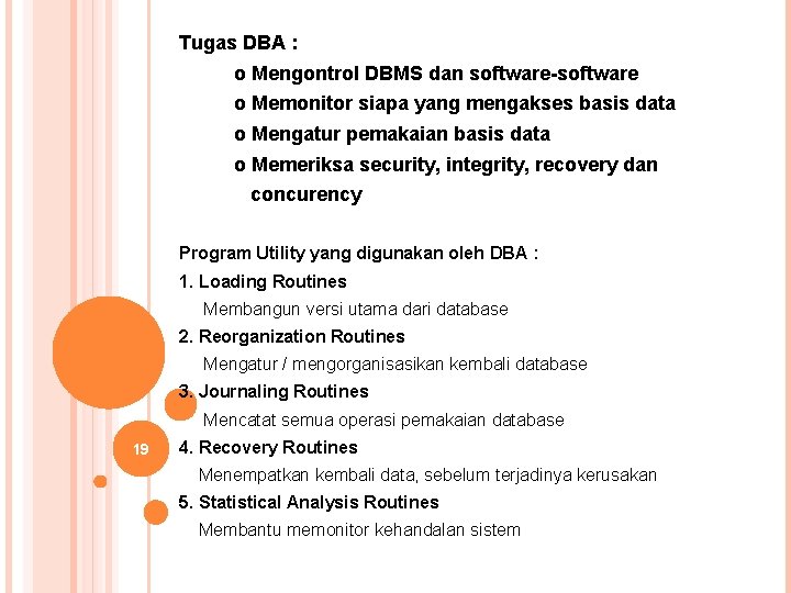 Tugas DBA : o Mengontrol DBMS dan software-software o Memonitor siapa yang mengakses basis