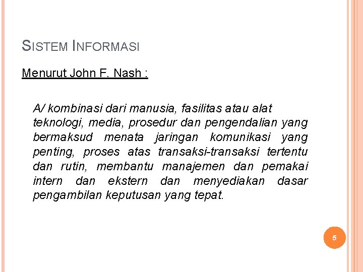 SISTEM INFORMASI Menurut John F. Nash : A/ kombinasi dari manusia, fasilitas atau alat