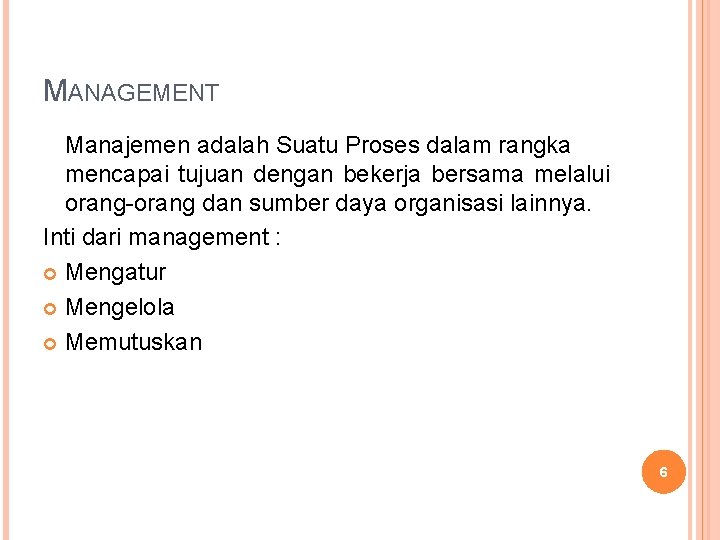 MANAGEMENT Manajemen adalah Suatu Proses dalam rangka mencapai tujuan dengan bekerja bersama melalui orang-orang