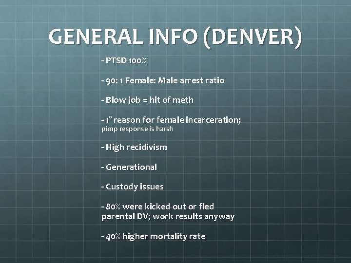 GENERAL INFO (DENVER) - PTSD 100% - 90: 1 Female: Male arrest ratio -