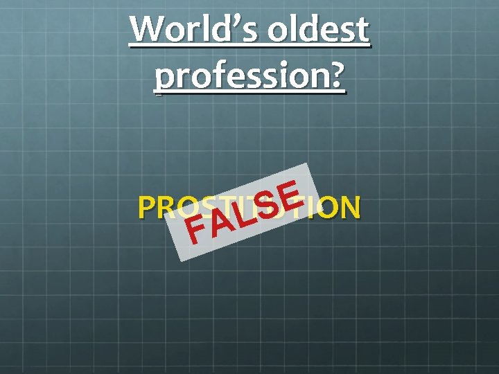 World’s oldest profession? E PROSTITUTION S L FA 