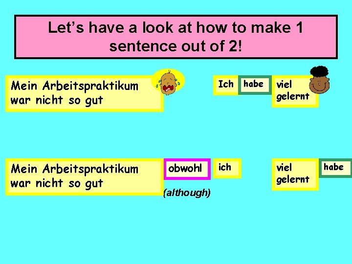Let’s have a look at how to make 1 sentence out of 2! Mein