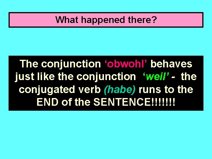 What happened there? The conjunction ‘obwohl’ behaves just like the conjunction ‘weil’ - the