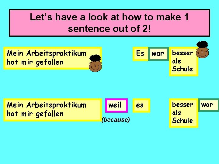 Let’s have a look at how to make 1 sentence out of 2! Mein