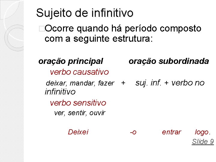 Sujeito de infinitivo �Ocorre quando há período composto com a seguinte estrutura: oração principal Sujeito de infinitivo �Ocorre quando há período composto com a seguinte estrutura: oração principal