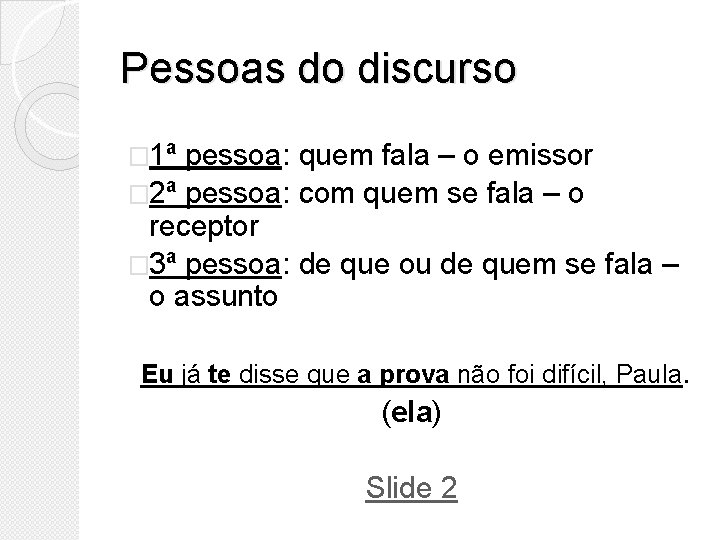 Pessoas do discurso � 1ª pessoa: quem fala – o emissor � 2ª pessoa: Pessoas do discurso � 1ª pessoa: quem fala – o emissor � 2ª pessoa: