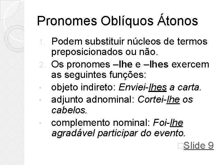 Pronomes Oblíquos Átonos 1. 2. • • • Podem substituir núcleos de termos preposicionados Pronomes Oblíquos Átonos 1. 2. • • • Podem substituir núcleos de termos preposicionados