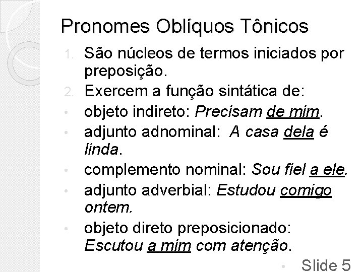 Pronomes Oblíquos Tônicos 1. 2. • • • São núcleos de termos iniciados por Pronomes Oblíquos Tônicos 1. 2. • • • São núcleos de termos iniciados por