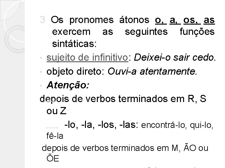 3 Os pronomes átonos o, a, os, as exercem as seguintes funções sintáticas: • 3 Os pronomes átonos o, a, os, as exercem as seguintes funções sintáticas: •