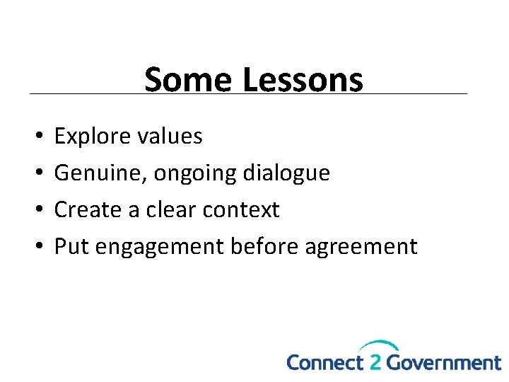 Some Lessons • • Explore values Genuine, ongoing dialogue Create a clear context Put