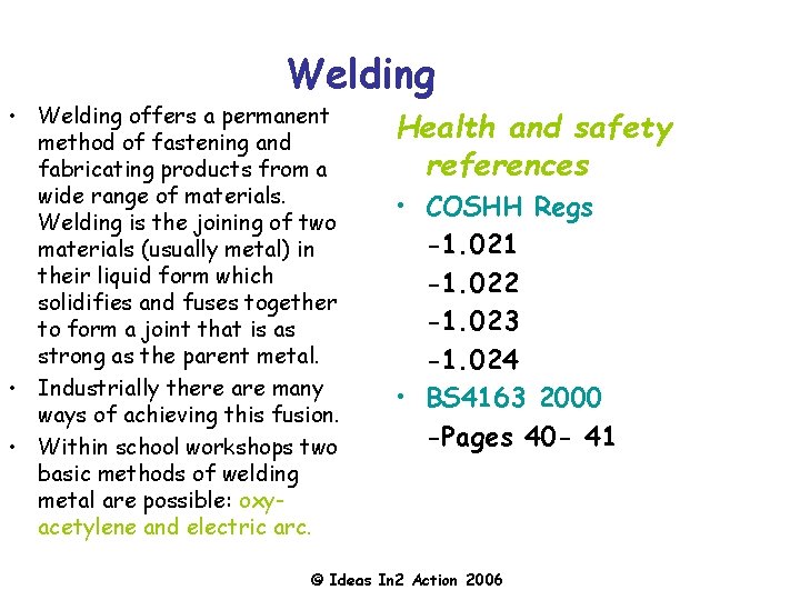 Welding • Welding offers a permanent method of fastening and fabricating products from a