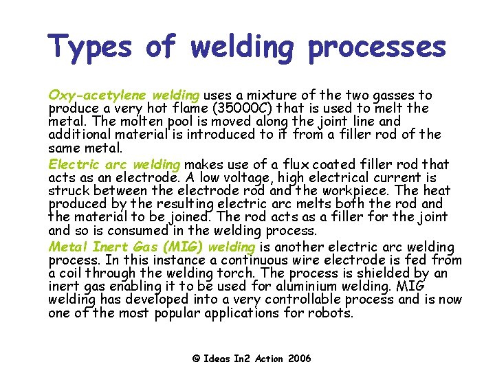 Types of welding processes Oxy-acetylene welding uses a mixture of the two gasses to