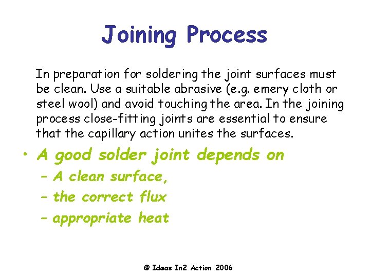 Joining Process In preparation for soldering the joint surfaces must be clean. Use a