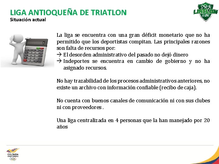 LIGA ANTIOQUEÑA DE TRIATLON Situación actual La liga se encuentra con una gran déficit