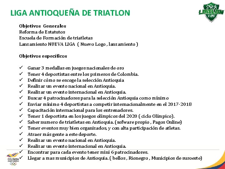 LIGA ANTIOQUEÑA DE TRIATLON Objetivos Generales Reforma de Estatutos Escuela de Formación de triatletas