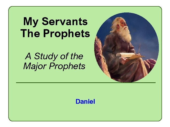 My Servants The Prophets A Study of the Major Prophets Daniel 