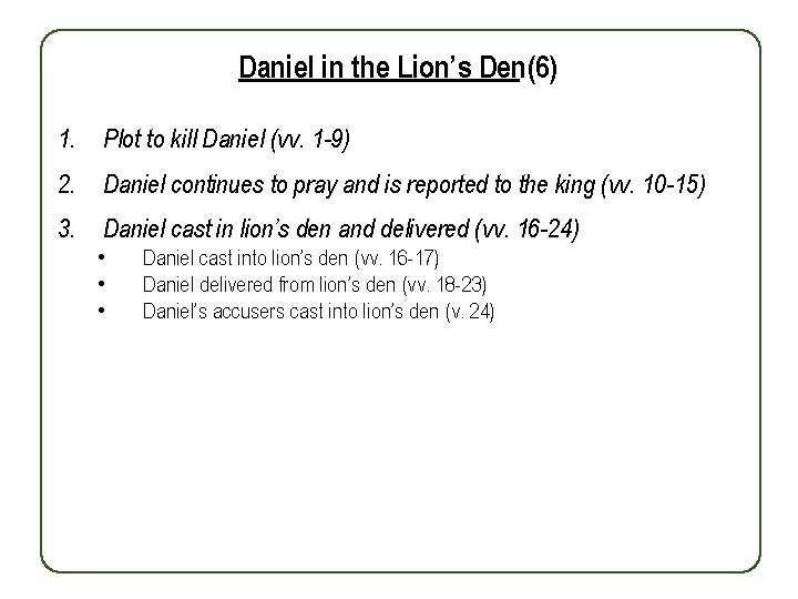 Daniel in the Lion’s Den(6) 1. Plot to kill Daniel (vv. 1 -9) 2.