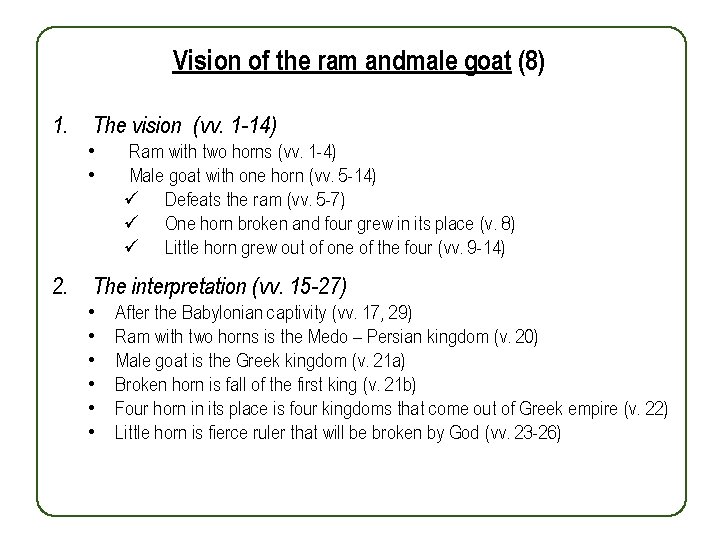 Vision of the ram andmale goat (8) 1. The vision (vv. 1 -14) •