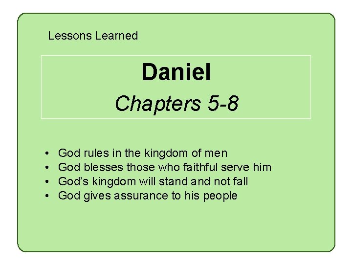 Lessons Learned Daniel Chapters 5 -8 • • God rules in the kingdom of