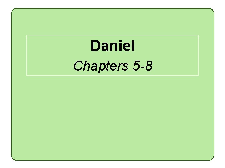 Daniel Chapters 5 -8 