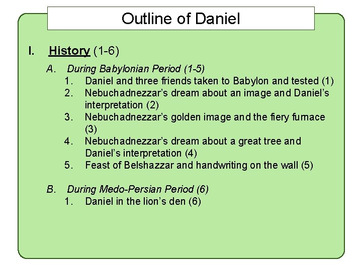 Outline of Daniel I. History (1 -6) A. During Babylonian Period (1 -5) 1.