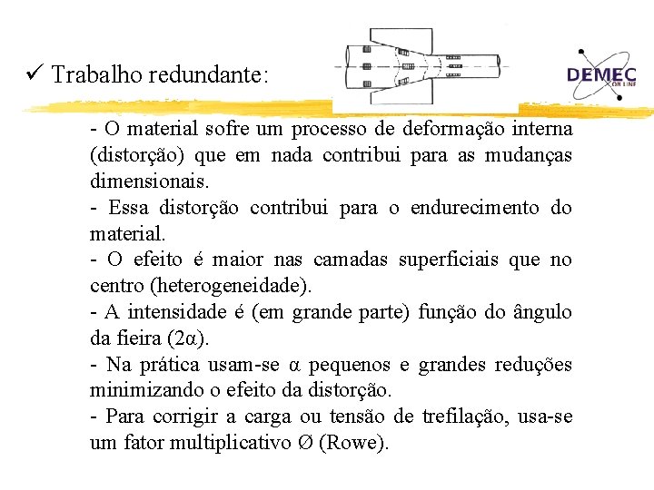 ü Trabalho redundante: - O material sofre um processo de deformação interna (distorção) que ü Trabalho redundante: - O material sofre um processo de deformação interna (distorção) que