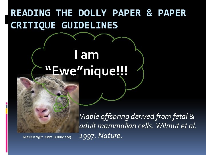 READING THE DOLLY PAPER & PAPER CRITIQUE GUIDELINES I am “Ewe”nique!!! Giles & Knight.