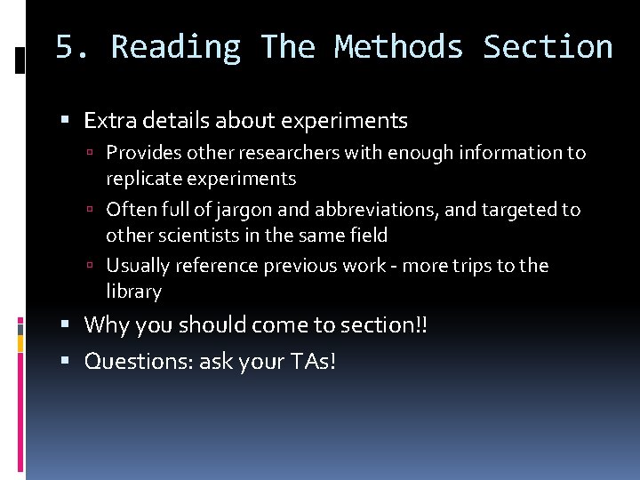 5. Reading The Methods Section Extra details about experiments Provides other researchers with enough
