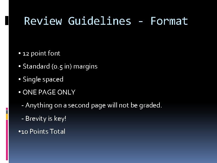 Review Guidelines - Format • 12 point font • Standard (0. 5 in) margins