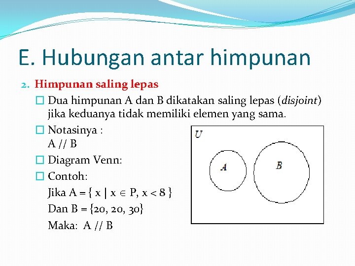 E. Hubungan antar himpunan 2. Himpunan saling lepas � Dua himpunan A dan B