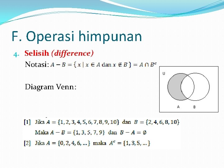 F. Operasi himpunan 4. Selisih (difference) Notasi: Diagram Venn: Contoh: 