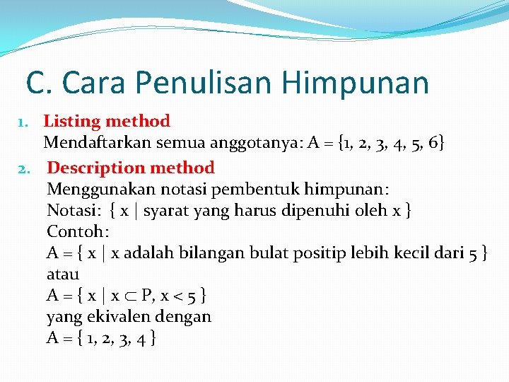 C. Cara Penulisan Himpunan 1. Listing method Mendaftarkan semua anggotanya: A = {1, 2,