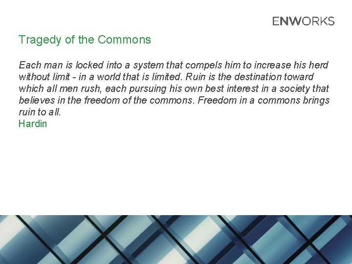 Tragedy of the Commons Each man is locked into a system that compels him