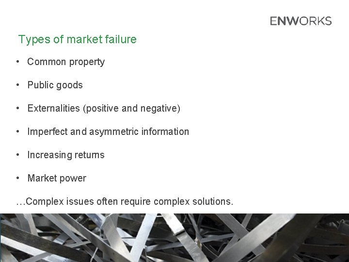 Types of market failure • Common property • Public goods • Externalities (positive and