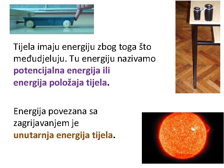 Tijela imaju energiju zbog toga što međudjeluju. Tu energiju nazivamo potencijalna energija ili energija