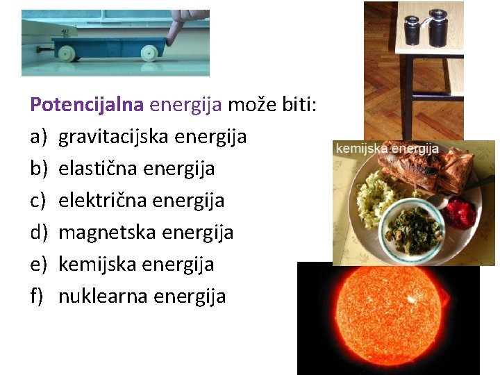 Potencijalna energija može biti: a) gravitacijska energija b) elastična energija c) električna energija d)