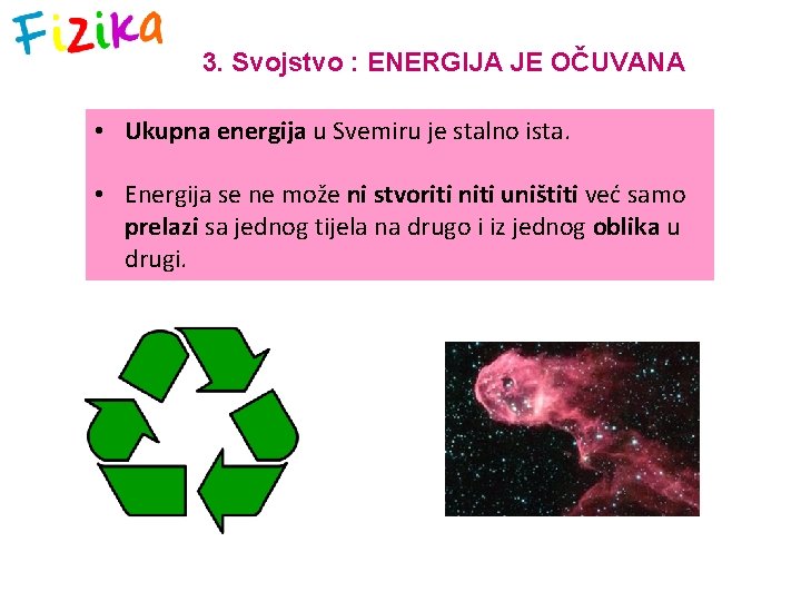 3. Svojstvo : ENERGIJA JE OČUVANA • Ukupna energija u Svemiru je stalno ista.