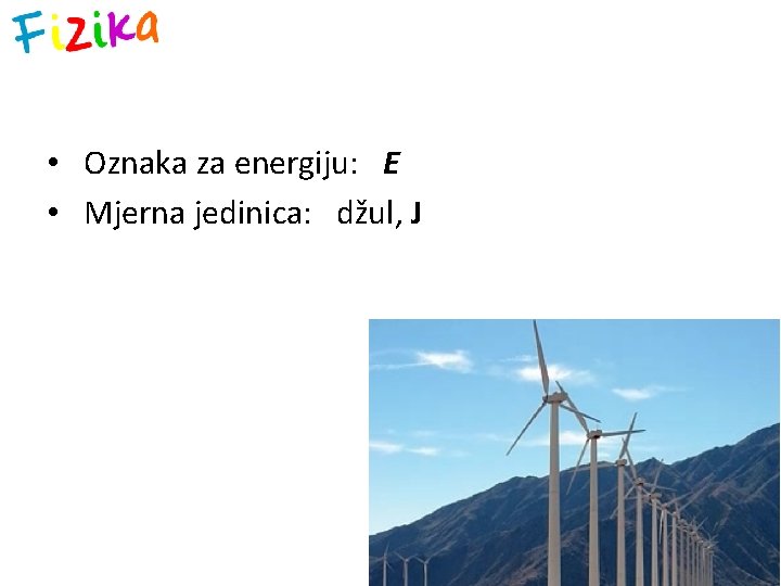  • Oznaka za energiju: E • Mjerna jedinica: džul, J 