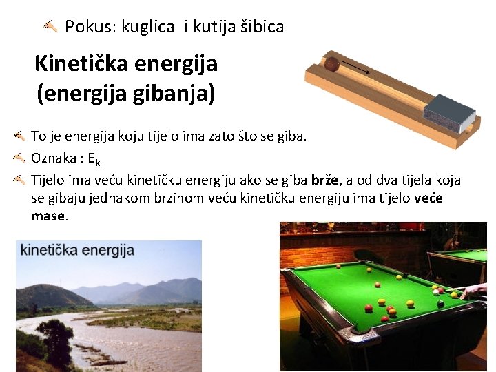 Pokus: kuglica i kutija šibica Kinetička energija (energija gibanja) To je energija koju tijelo