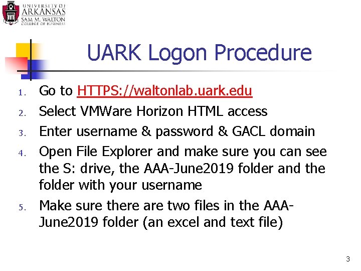 UARK Logon Procedure 1. 2. 3. 4. 5. Go to HTTPS: //waltonlab. uark. edu