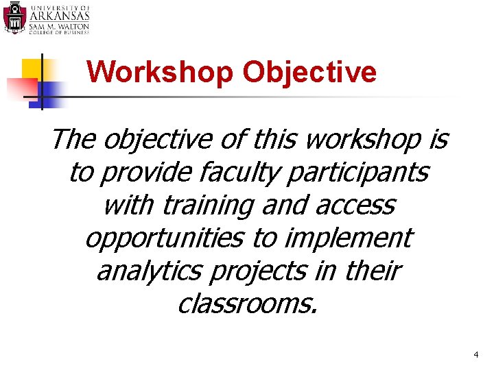 Workshop Objective The objective of this workshop is to provide faculty participants with training