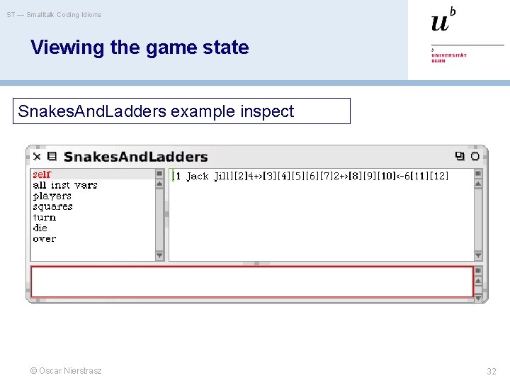 ST — Smalltalk Coding Idioms Viewing the game state Snakes. And. Ladders example inspect