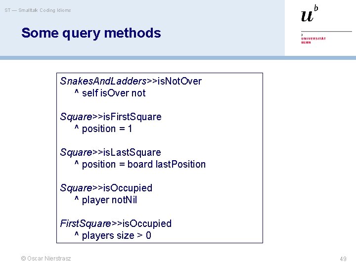 ST — Smalltalk Coding Idioms Some query methods Snakes. And. Ladders>>is. Not. Over ^