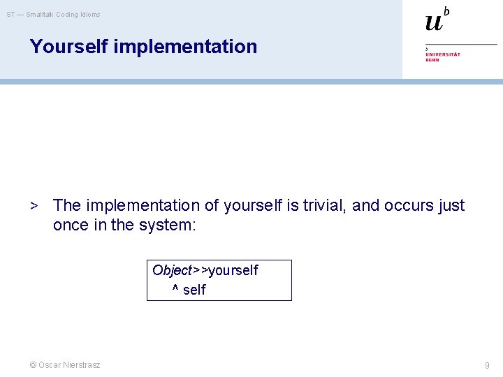 ST — Smalltalk Coding Idioms Yourself implementation > The implementation of yourself is trivial,