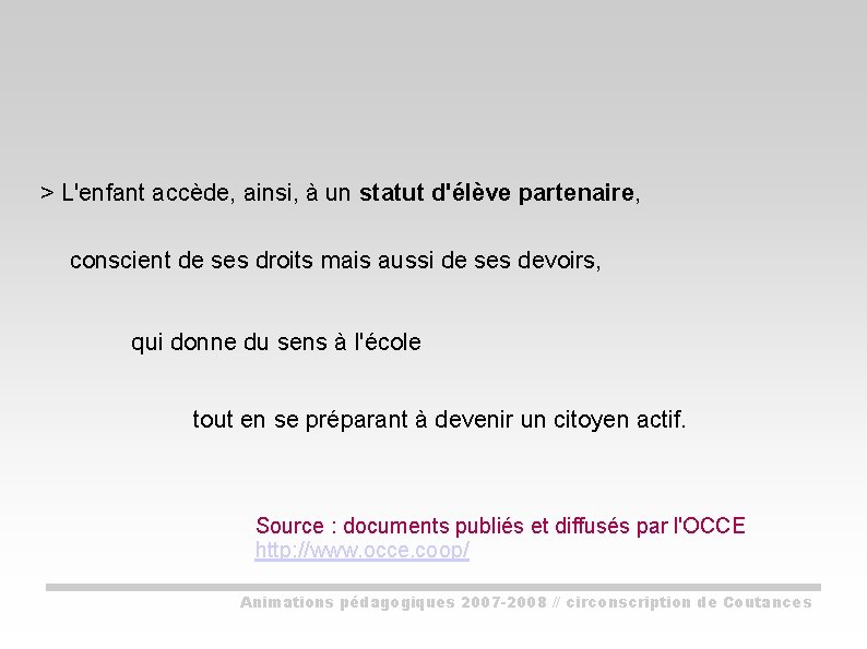 > L'enfant accède, ainsi, à un statut d'élève partenaire, conscient de ses droits mais