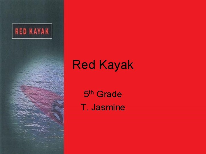 Red Kayak 5 th Grade T. Jasmine 