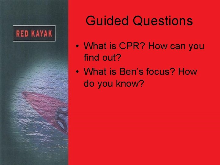 Guided Questions • What is CPR? How can you find out? • What is