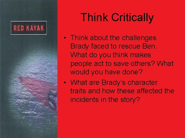 Think Critically • Think about the challenges Brady faced to rescue Ben. What do
